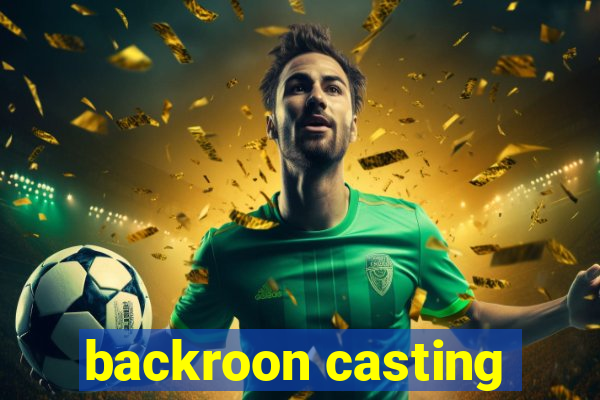 backroon casting